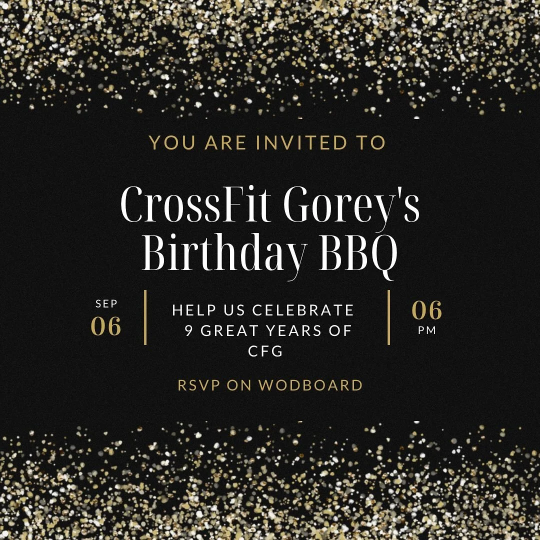 CrossFit Gorey Turns 9! 🎉

Join us on Saturday, September 6th from 6PM to celebrate 9 years of CFG &mdash; the community, and the memories we&rsquo;ve shared along the way!

🔥 Catered BBQ
🎶 Live Music
🍻 Great Vibes

Whether you&rsquo;ve been with