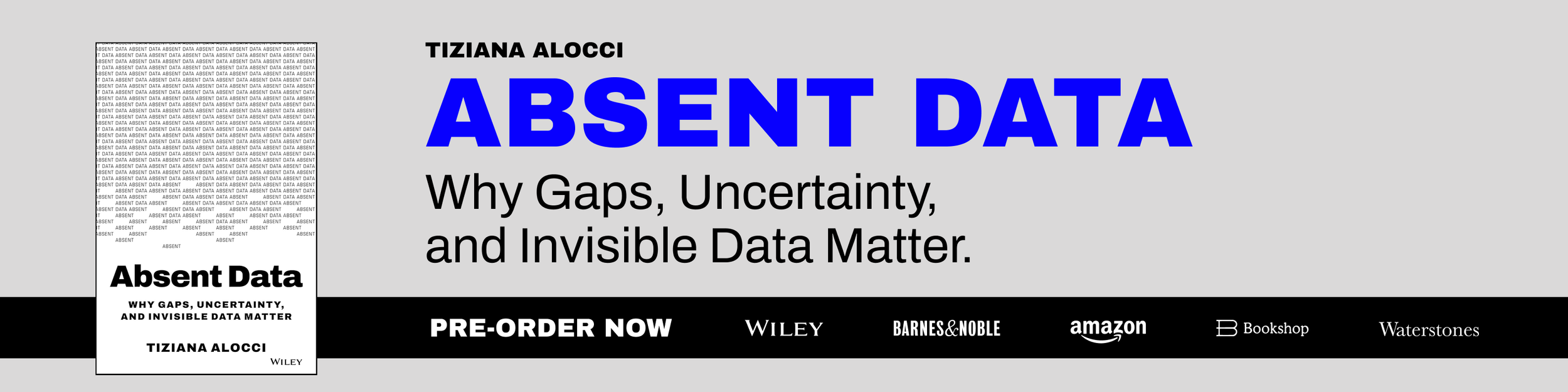 Cover of a book titled "Absent Data: Why Gaps, Uncertainty, and Invisible Data Matter" by Tiziana Alocci. The cover features a gray background with the title in large blue text, author's name at the top in black, and a black band at the bottom with "Pre-Order Now" and several retailer logos including Wiley, Barnes & Noble, Amazon, Bookshop, and Waterstones.
