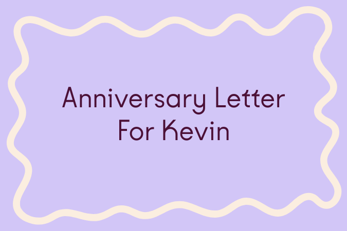      

 
    Anniversary Letter     For Kevin   Listen,&nbsp; I will not leave you. Your heart – this place of need, naked night and cracked stars –&nbsp; keeps me. I have peeled away the layers,&nbsp; found the rubble cooling inside you.   I wonder 
