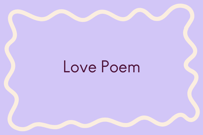      

 
    Love Poem   The afternoon we left our first apartment, we scrubbed it down from ceiling to parquet. Who knew the place could smell like lemon muffins? It suddenly seemed nuts to move away.  The morning someone bought our station wagon, i