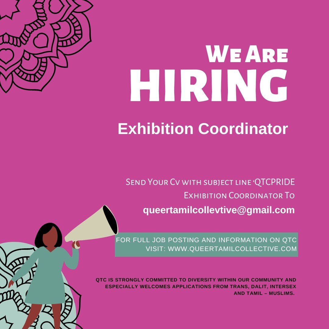 We are hiring an Exhibition Coordinator!

Only online applications emailed to queertamilcollective@gmail.com with subject line &lsquo;QTCPRIDE Exhibition Coordinator&rsquo; will be accepted. 
Only selected candidates for an interview will be contacte