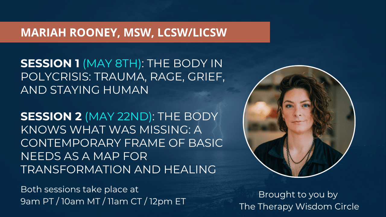 Therapy Wisdom Circle:  The Body Knows What Was Missing: A Contemporary Frame of Basic Needs as a Map for Transformation and Healing