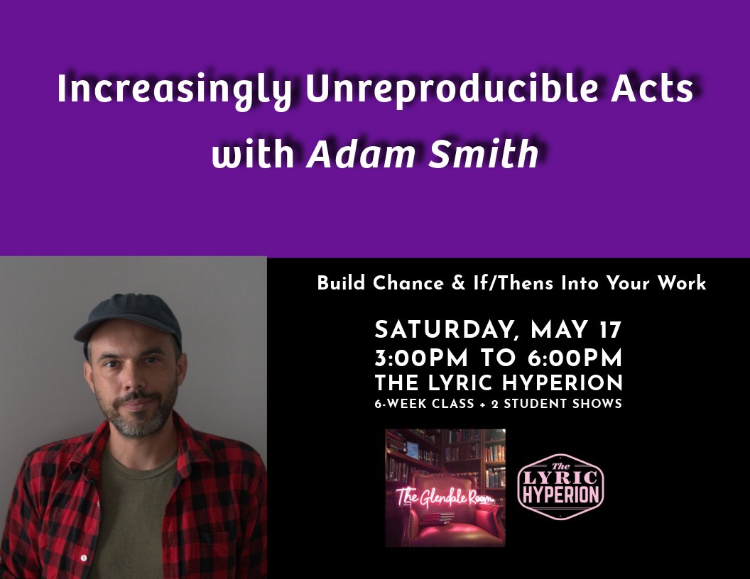 Increasingly Unreproducible Acts with Adam Smith | 6-Week Class + 2 Student Shows