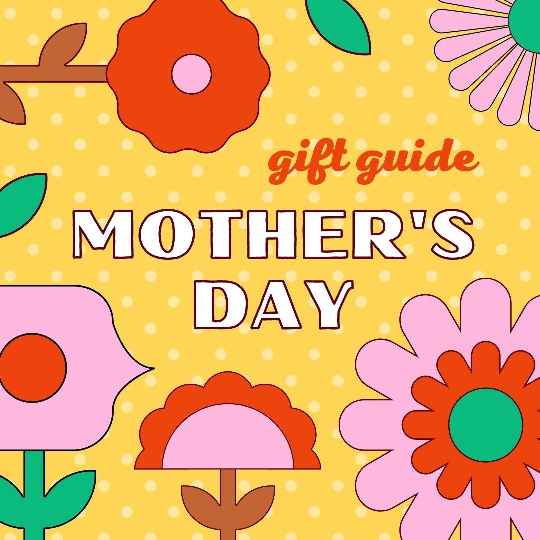 Mother’s Day Guide