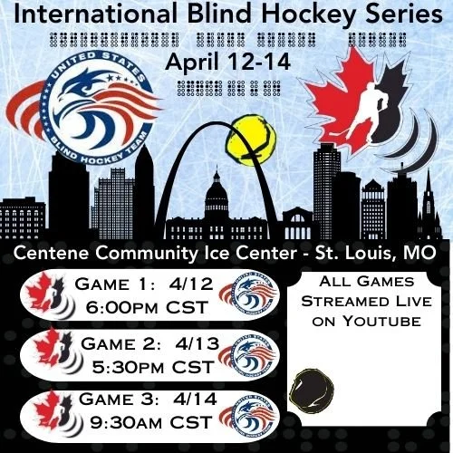 Poster for the International Blind Hockey Series held April 12-14 at Centene Community Ice Center, St. Louis, MO. Features team logos for the United States and Canada, game times, and details about YouTube live streaming.