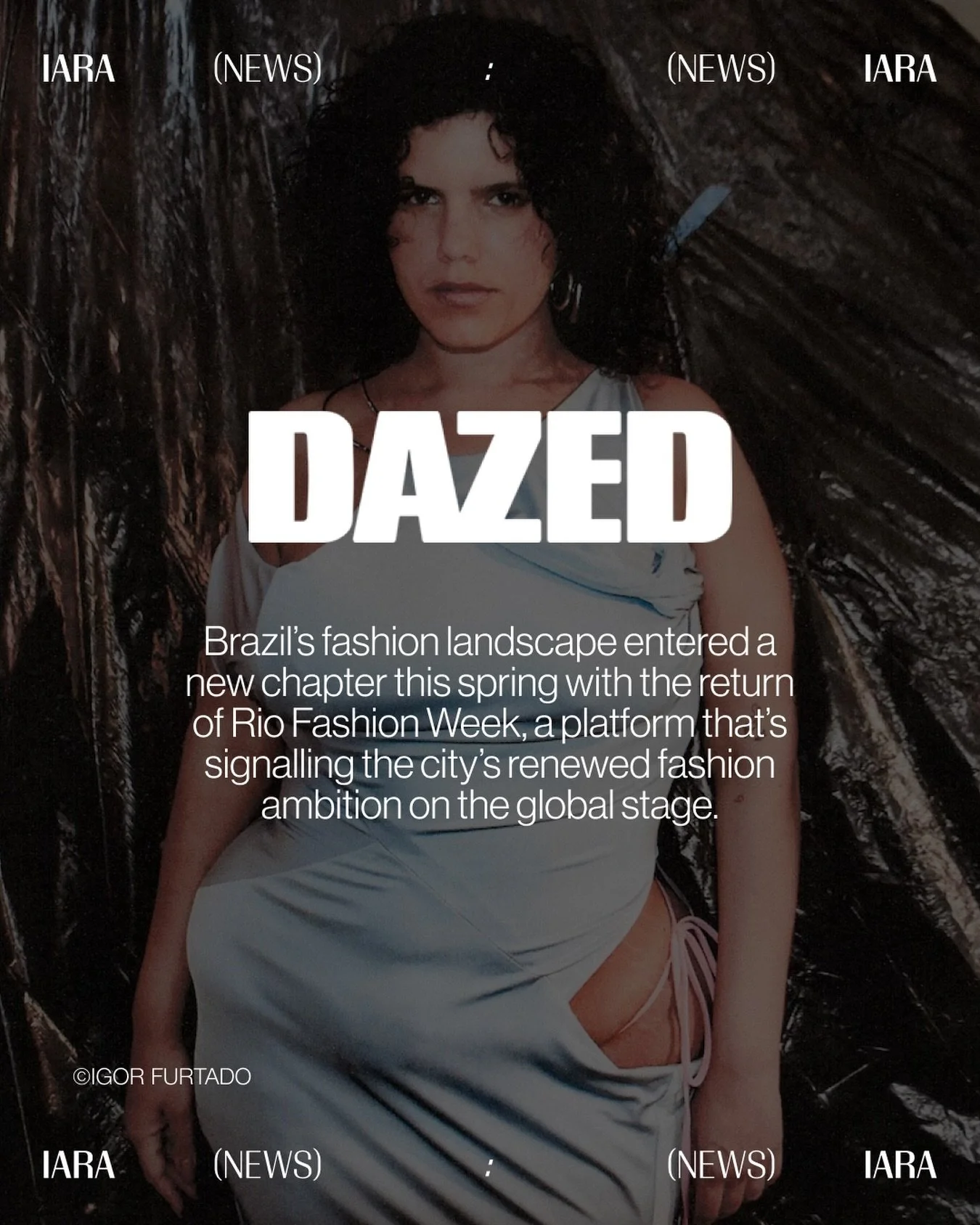 IARA featured in &ldquo;Rio Fashion Week came in hot for its 2026 relaunch&rdquo; by Igor Furtado for @dazed.