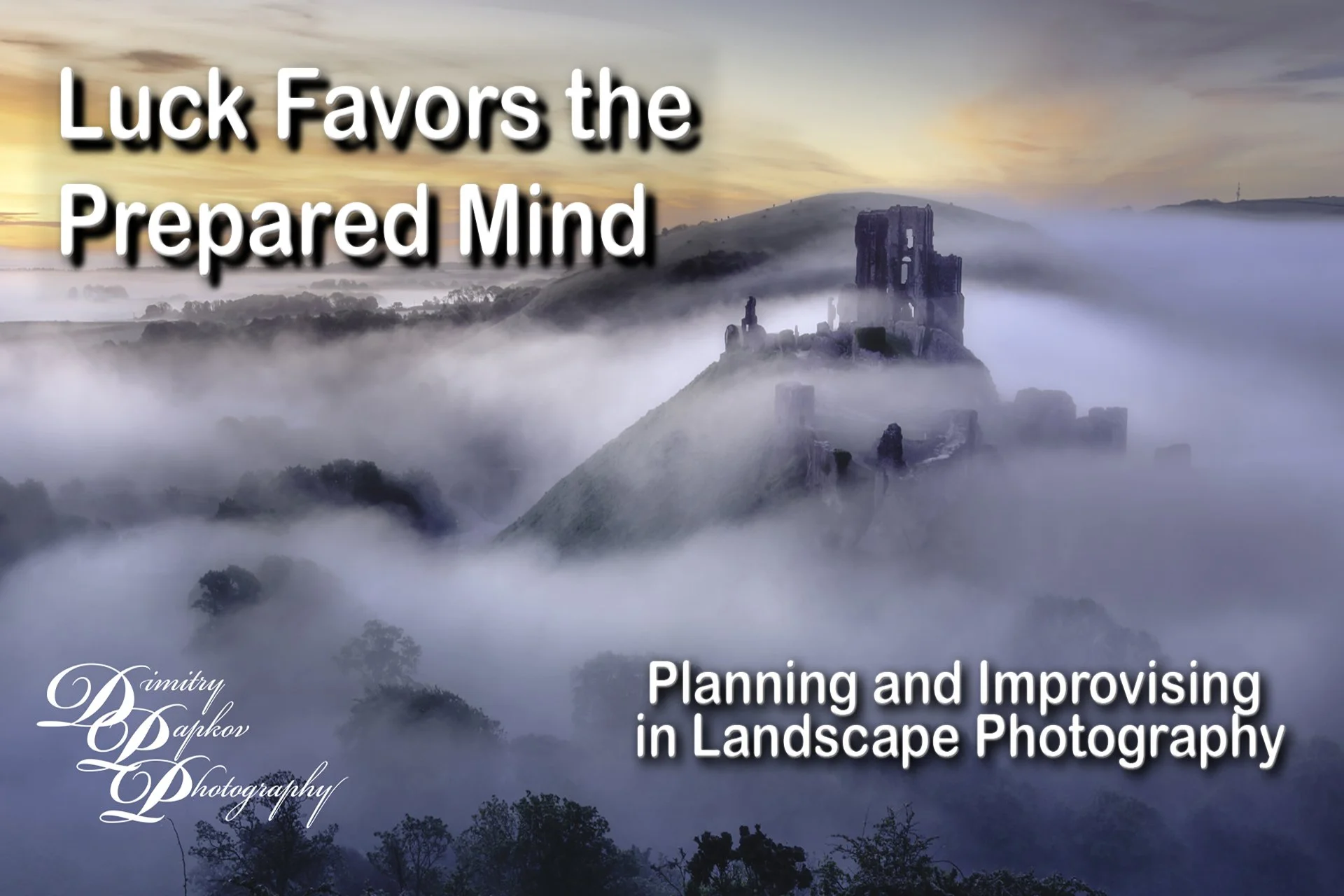Chance Favors the Prepared Mind: Planning and Improvising in Landscape Photography