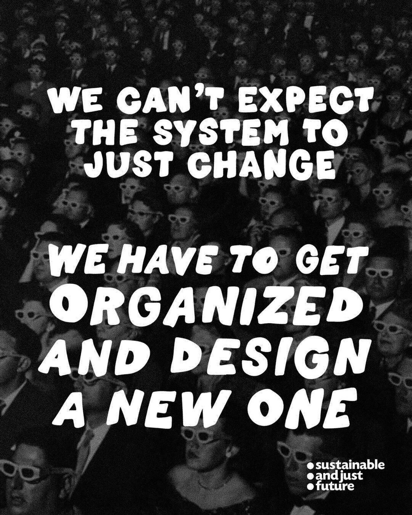 we hearing a lot of &ldquo;individual action doesn&rsquo;t make a difference&rdquo;, &ldquo;we need system change&rdquo; type rhetoric. but who is going to change the system, if not you? if not us? the system is working exactly as designed; collectiv