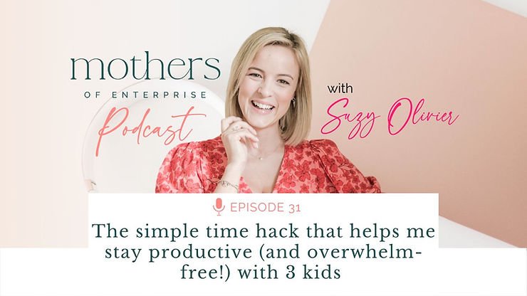 Episode 31: The simple time hack that helps me stay productive (and overwhelm-free!) with 3 kids