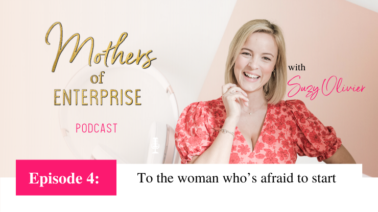 Episode 4: To the woman who’s afraid to start