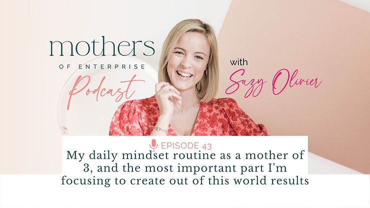 Episode 43: My daily mindset routine as a mother of 3, and the most important part I'm focusing....