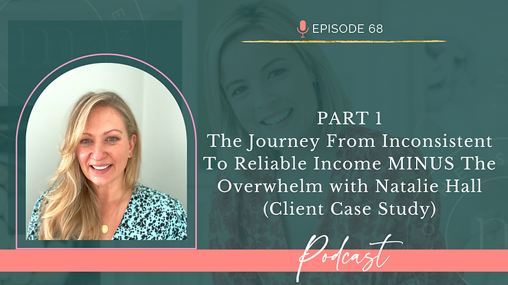 EP68: PART 1-The Journey From Inconsistent To Reliable Income MINUS The Overwhelm with Natalie Hall