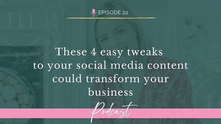 Episode 22: These 4 easy tweaks to your social media content could transform your business