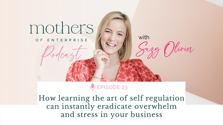Episode 23: How learning the art of self-regulation can instantly eradicate overwhelm