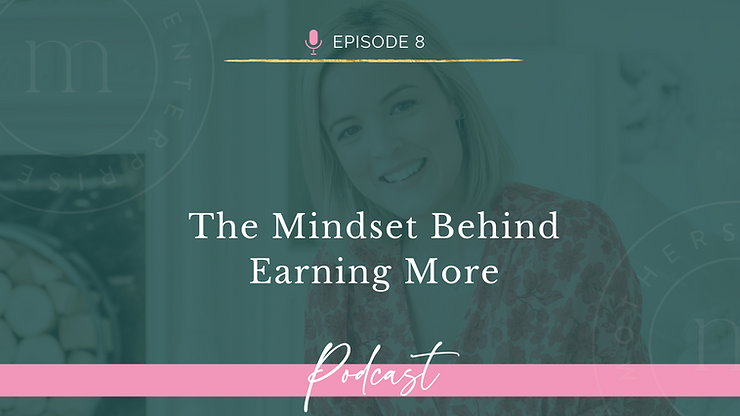 Episode 8: The Mindset Behind Earning More