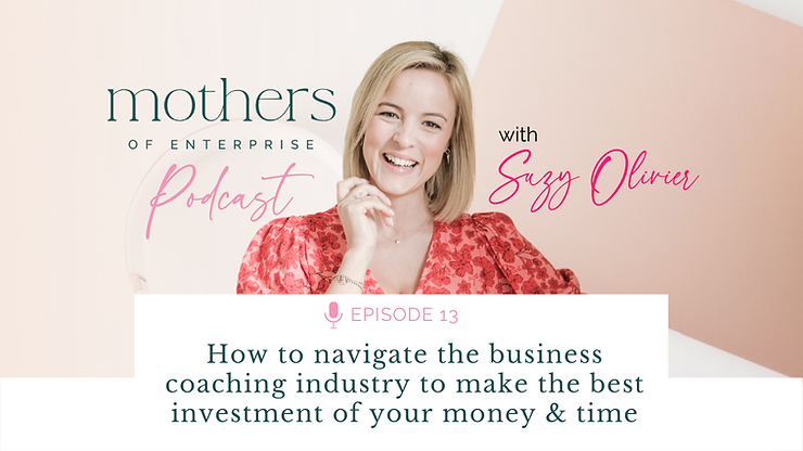 Episode 13: How to navigate the business coaching industry to make the best investment of your money