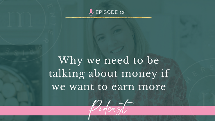 Episode 12: Why we need to be talking about money if we want to earn more