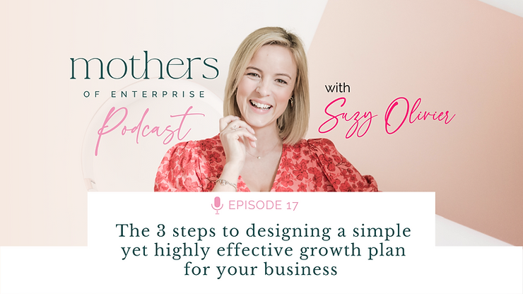 Episode 17: The 3 steps to designing a simple yet highly effective growth plan for your business