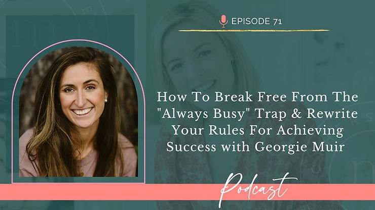 EP71: How To Break Free From The "Always Busy" Trap & Rewrite Your Rules For Achieving Success