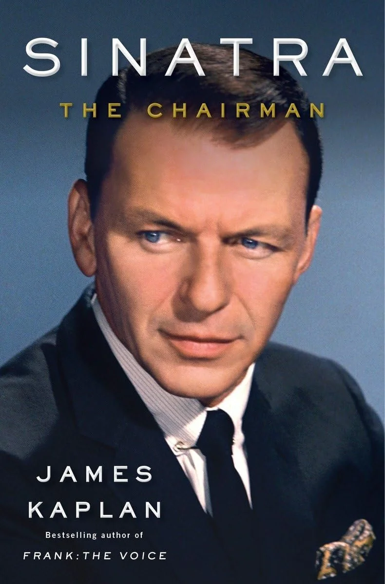 Sinatra The Chairman by James Kaplan