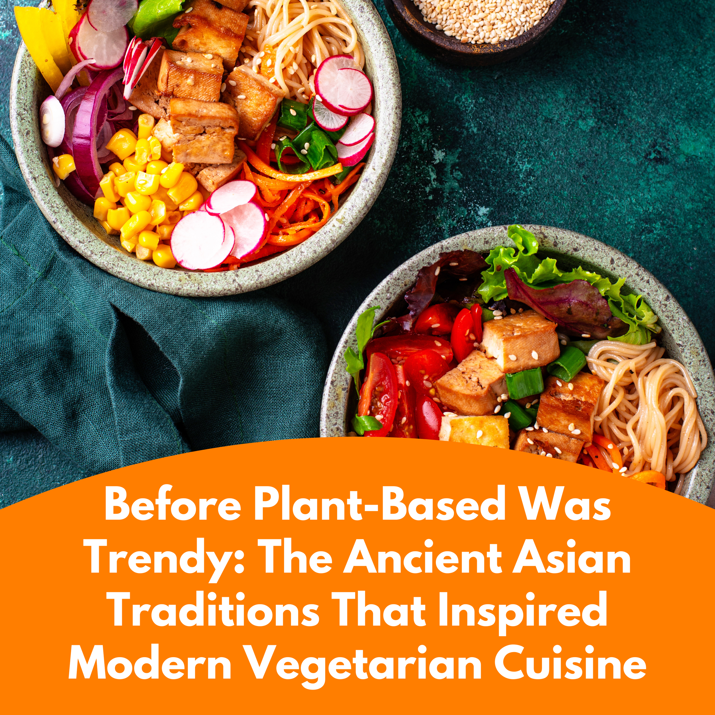 Before Plant-Based Was Trendy: The Ancient Asian Traditions That Inspired Modern Vegetarian Cuisine