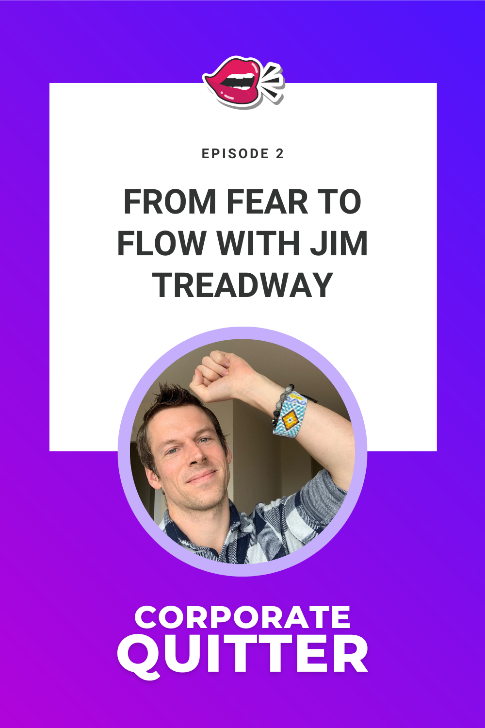 EP 2. FROM FEAR TO FLOW with JIM TREADWAY