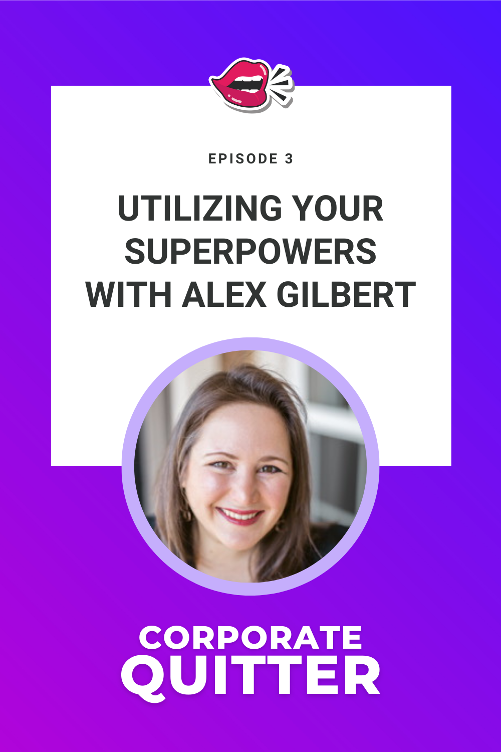 EP 3. UTILIZING YOUR SUPERPOWERS WITH ALEX GILBERT