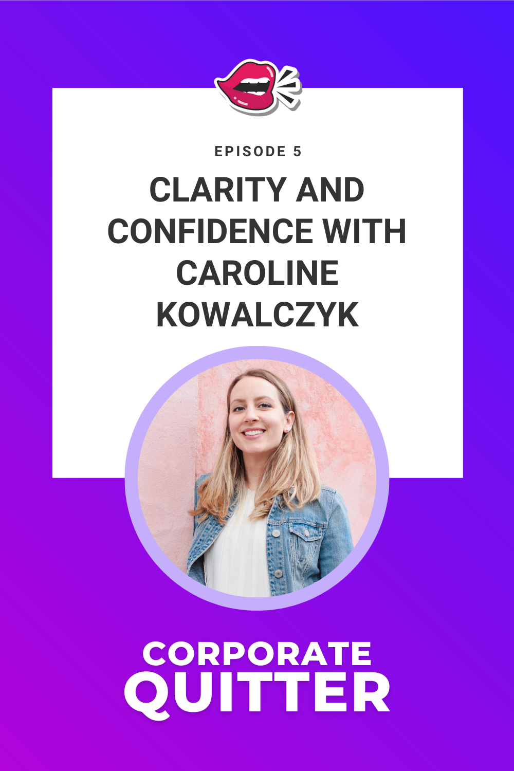 EP 5. CLARITY AND CONFIDENCE WITH CAROLINE KOWALCZYK