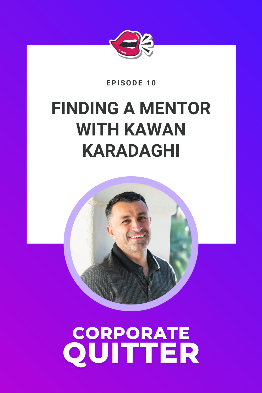 EP 10. FINDING A MENTOR WITH KAWAN KARADAGHI