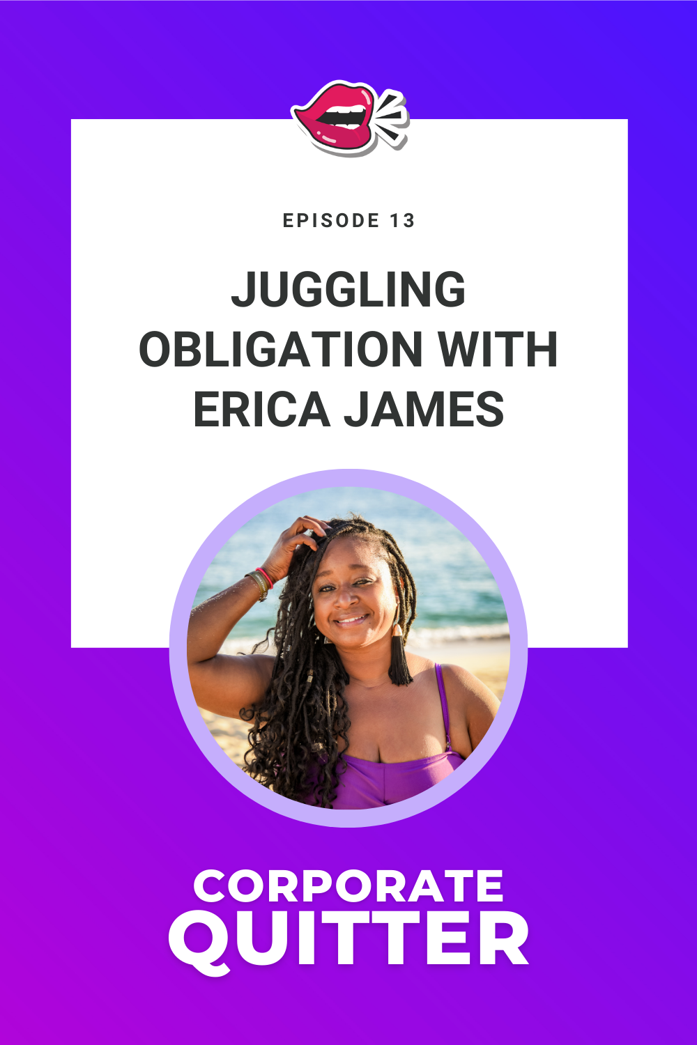 EP 13. JUGGLING OBLIGATION WITH ERICA JAMES