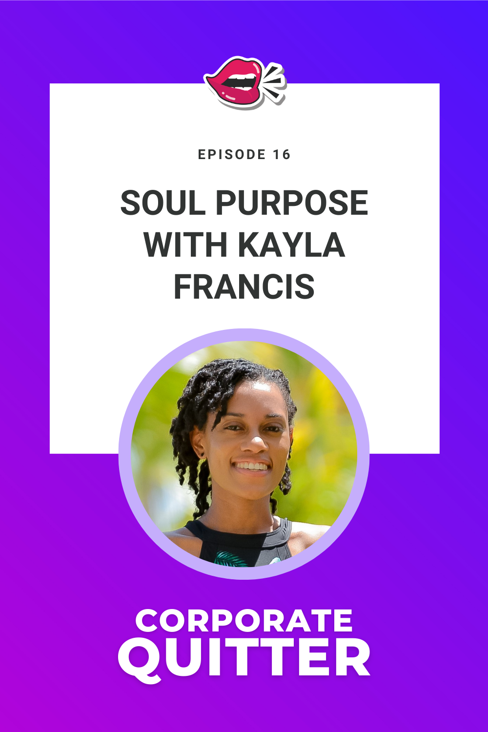 EP 16. SOUL PURPOSE WITH KAYLA FRANCIS