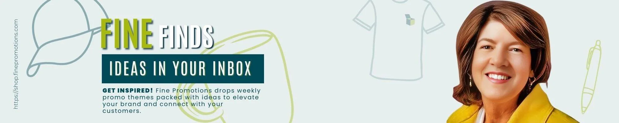 Fine Finds email banner from Fine Promotions showing owner Victoria Fine and the headline “Ideas in Your Inbox.”