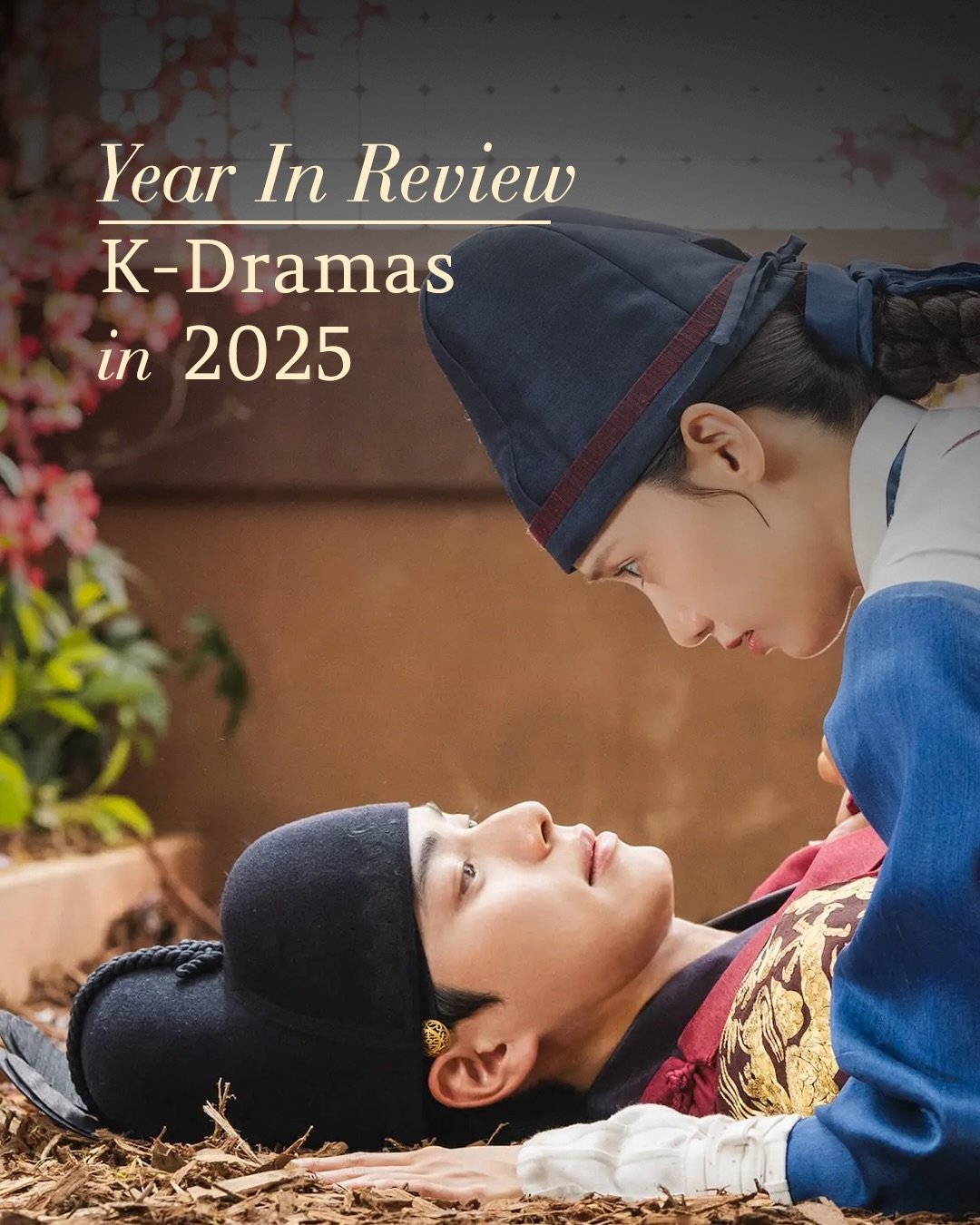 K-Dramas 2025: Year In Review
by Sharon Stern 

There were over 100 dramas that came out in 2025.&nbsp; Some of them have yet to become available on a streaming platform in the US.&nbsp; I keep a list of these and check them every month, so if they b