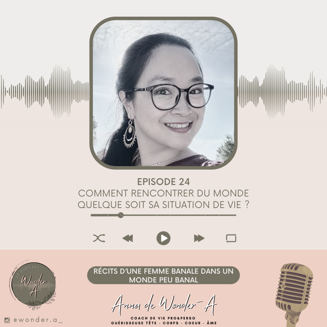 Episode 24 - Comment rencontrer du monde quelque soit sa situation de vie ?