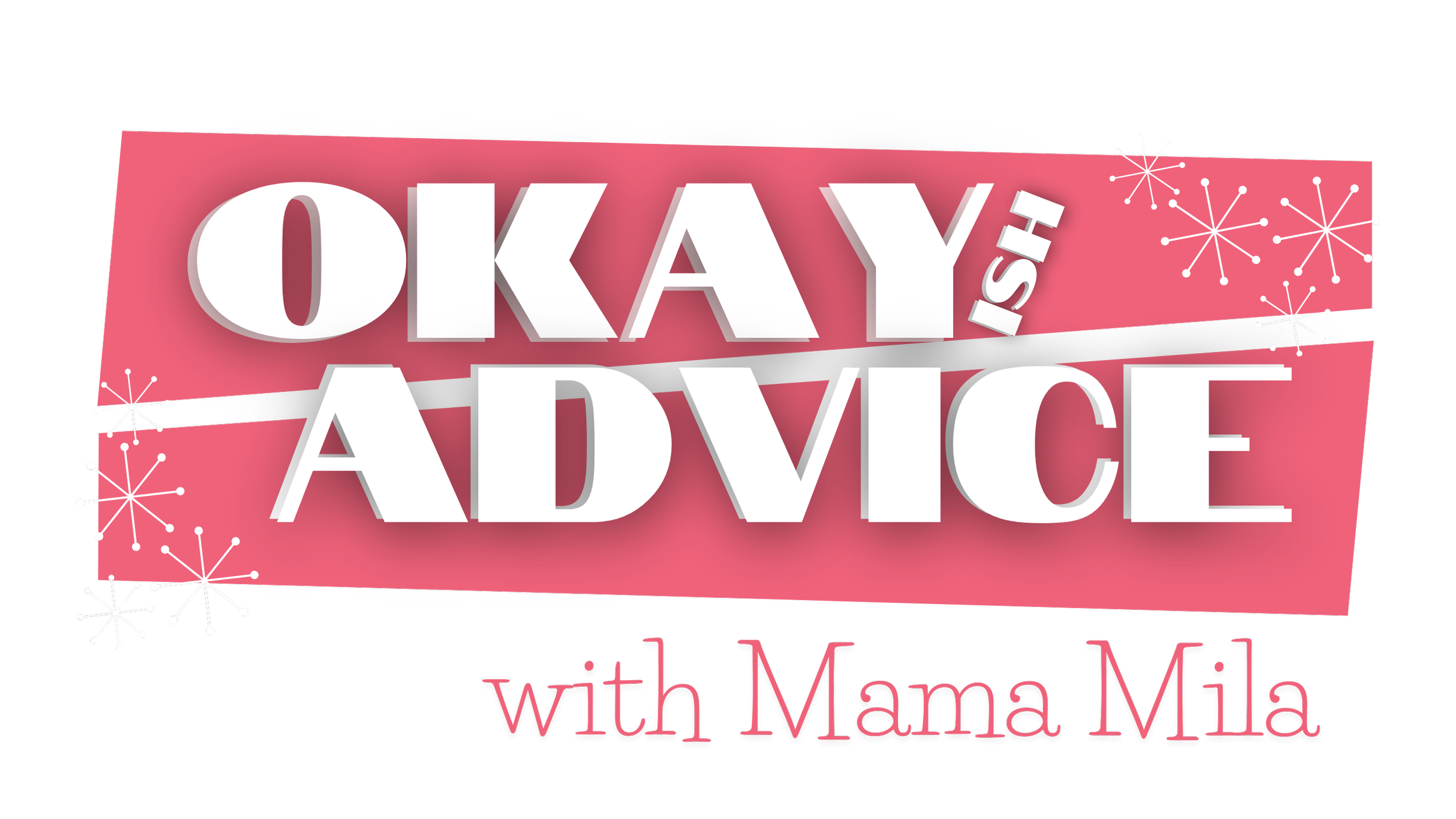 Okayish Advice Podcast — Mama Mila's