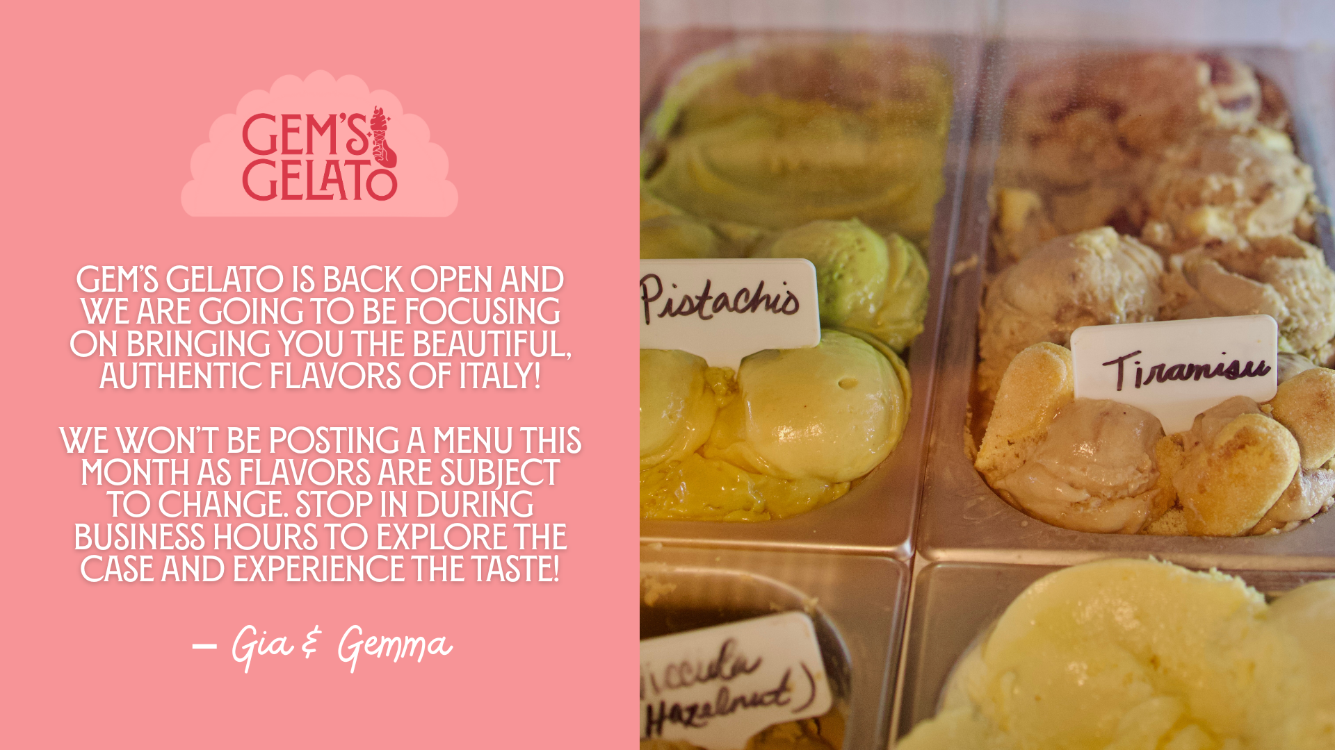 Sign for Gem's Gelato with message about opening, focus on authentic Italian flavors, and a note not to post the menu online during the month. The sign is pink and features the gelato shop's logo. Next to the sign, there are containers of gelato with labels reading pistachio, tiramisu, and hazelnut.