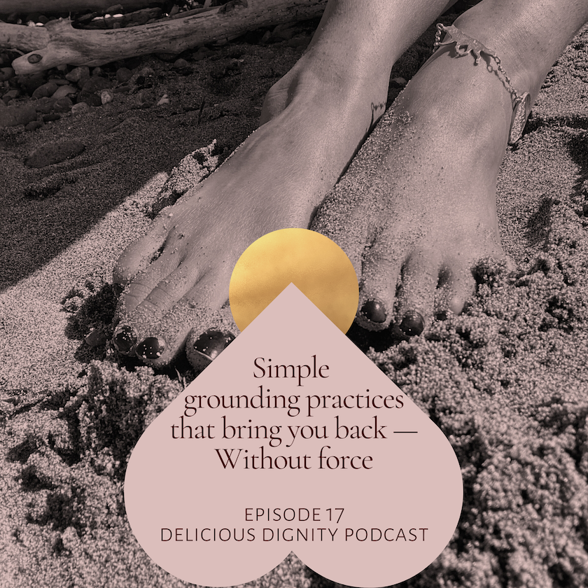 episode 17: simple grounding practices that bring you back — without force