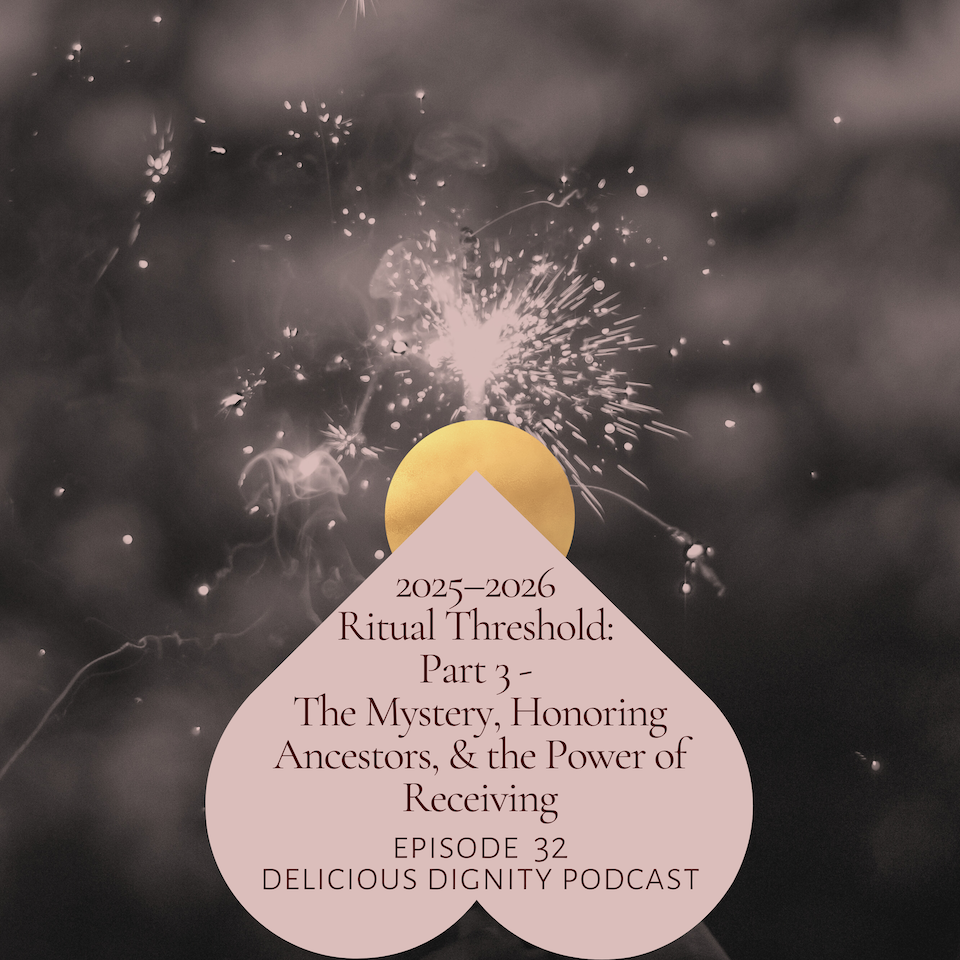 episode 32: 2025–2026 Ritual Threshold: Part 3 - The Mystery, Honoring Ancestors, &amp; the Power of Receiving