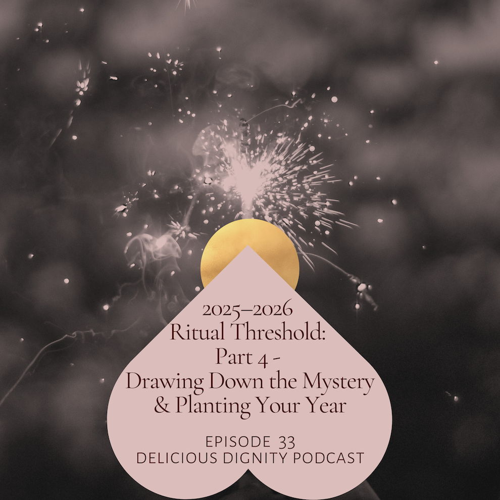 episode 33: 2025–2026 Ritual Threshold: Part 4 - Drawing Down the Mystery &amp; Planting Your Year