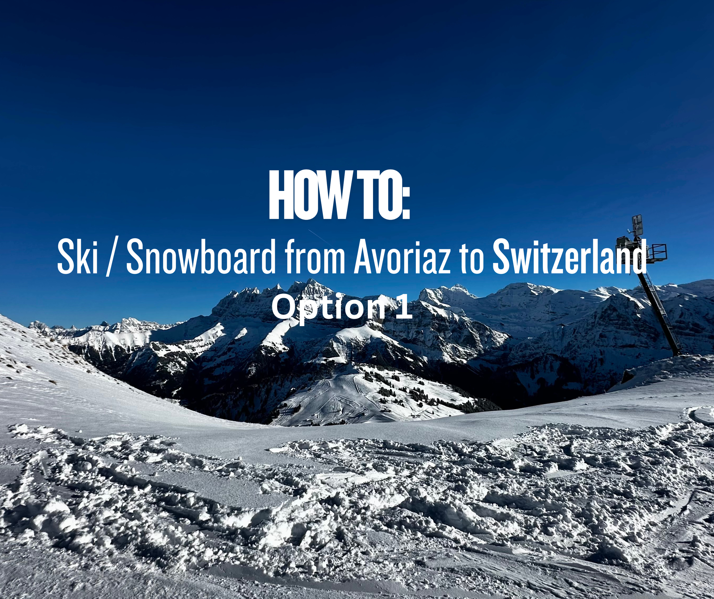 How To Ski / Snowboard From Avoriaz To Switzerland - Part 2