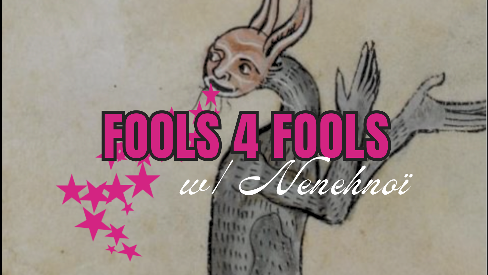 FOOLS 4 FOOLS W/ NENEHNOÏ