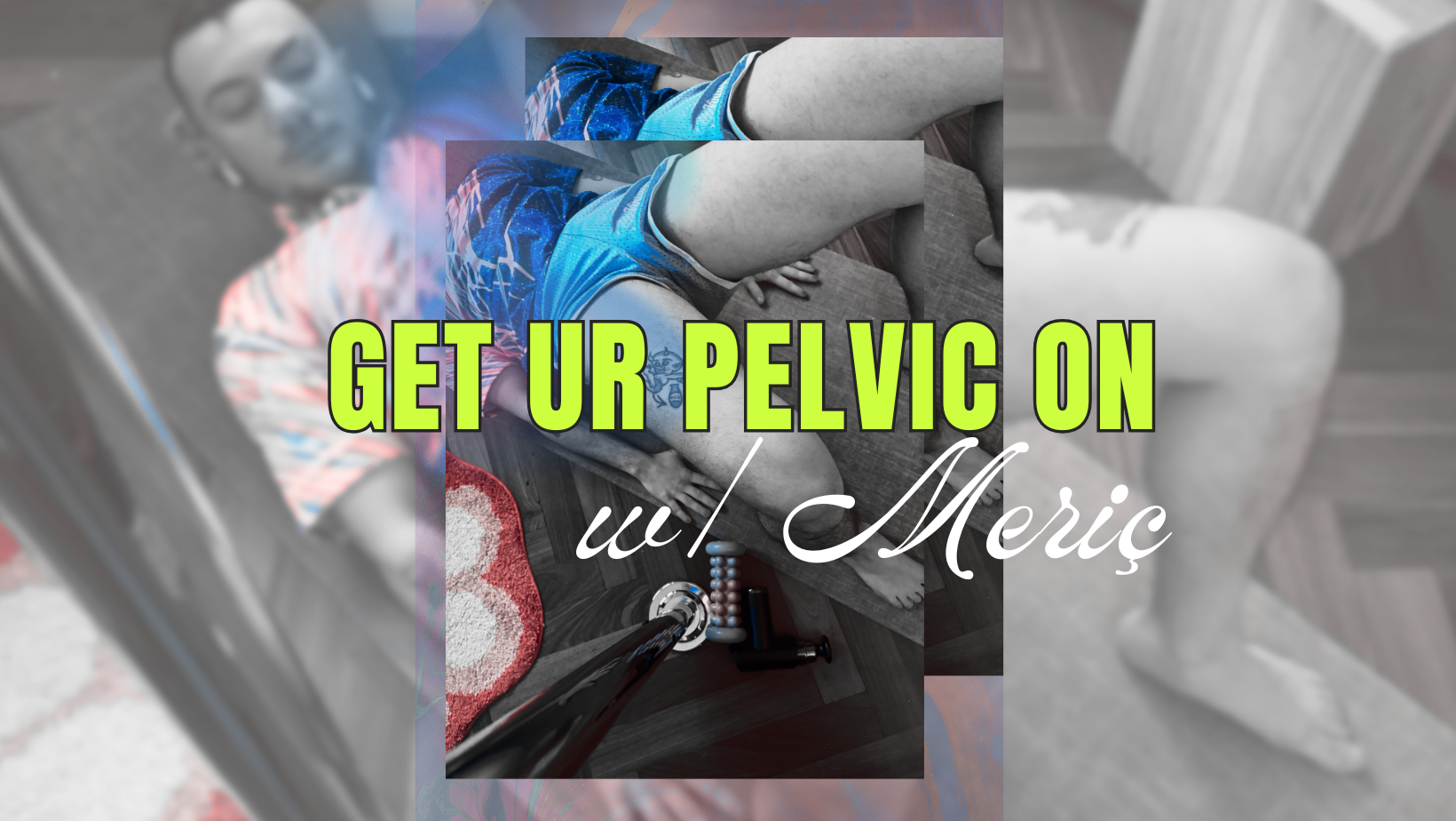 GET UR PELVIC ON W/ MERIç