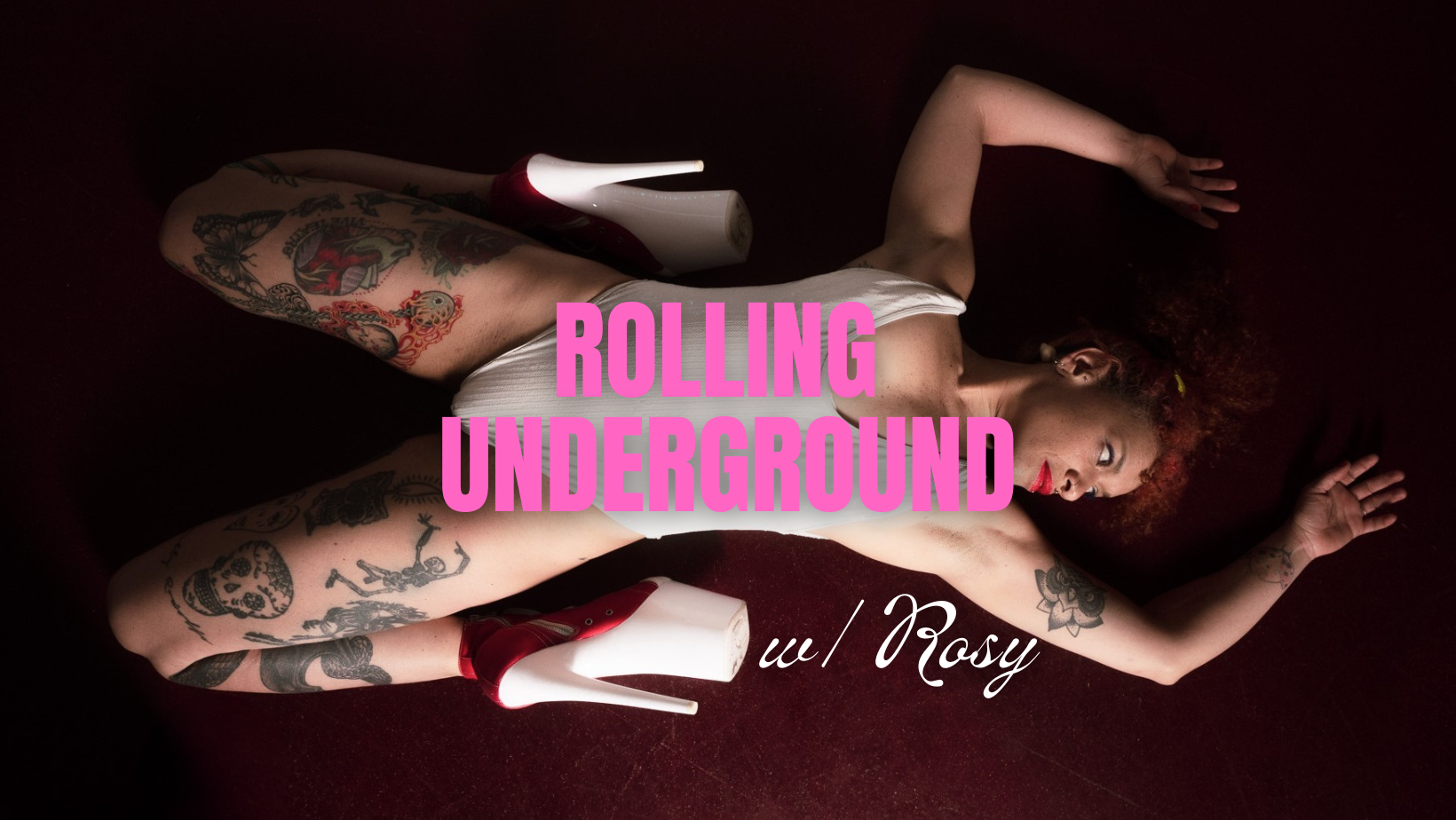 Rolling Underground w/ Rosy