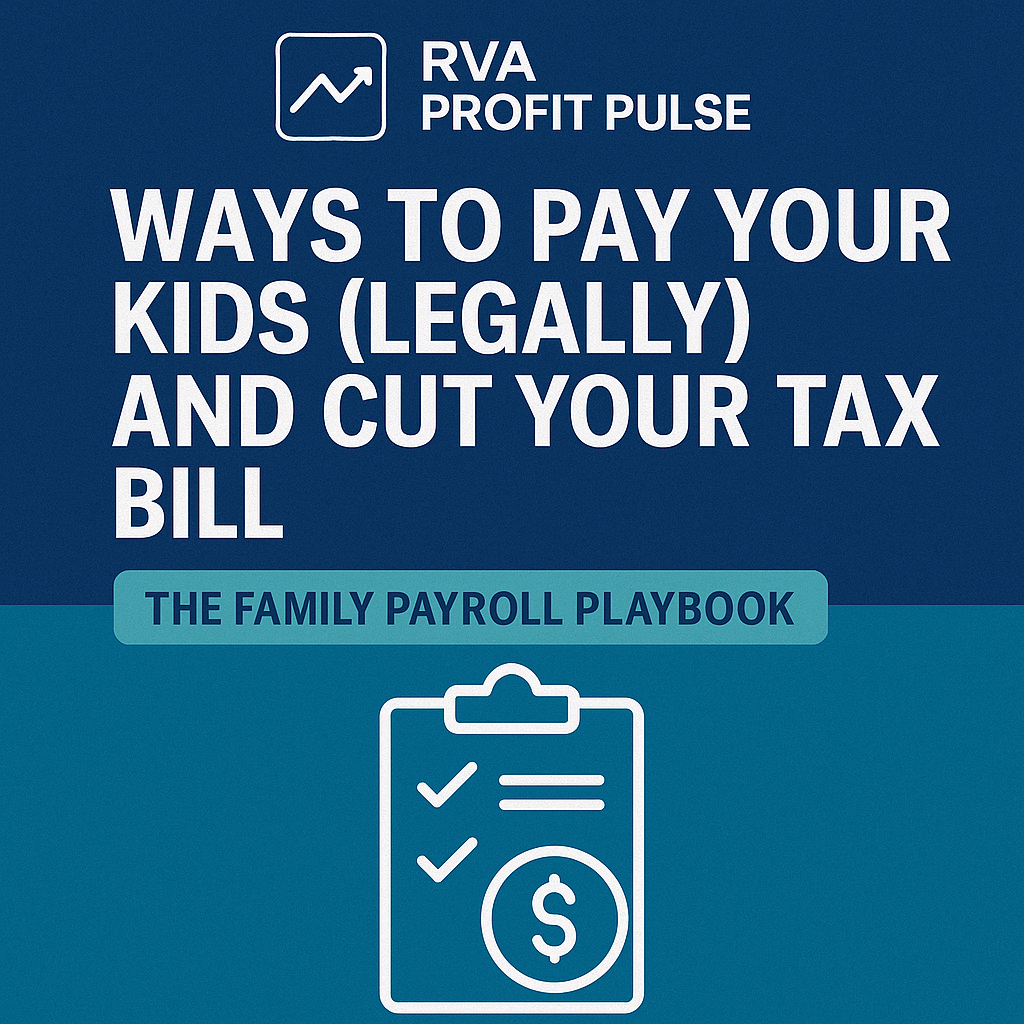 Ways to Pay Your Kids (Legally) and Cut Your Tax Bill: The Family Payroll Playbook