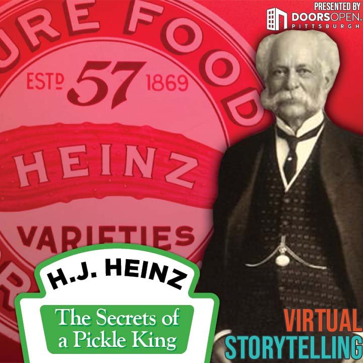 H. J. Heinz — Secrets of a Pickle King — DOORS OPEN Pittsburgh
