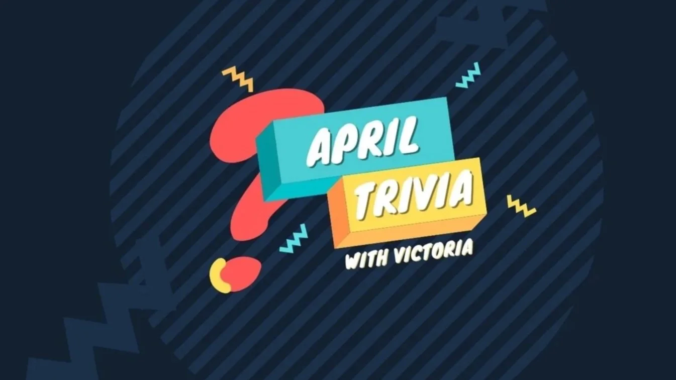 April Trivia with Victoria