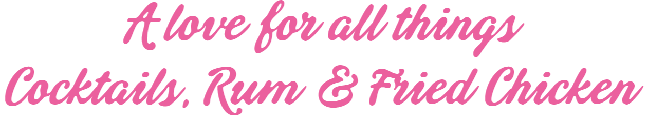 Text in pink cursive font reading 'A love for all things Cocktails, Rum & Fried Chicken' set against a black background.