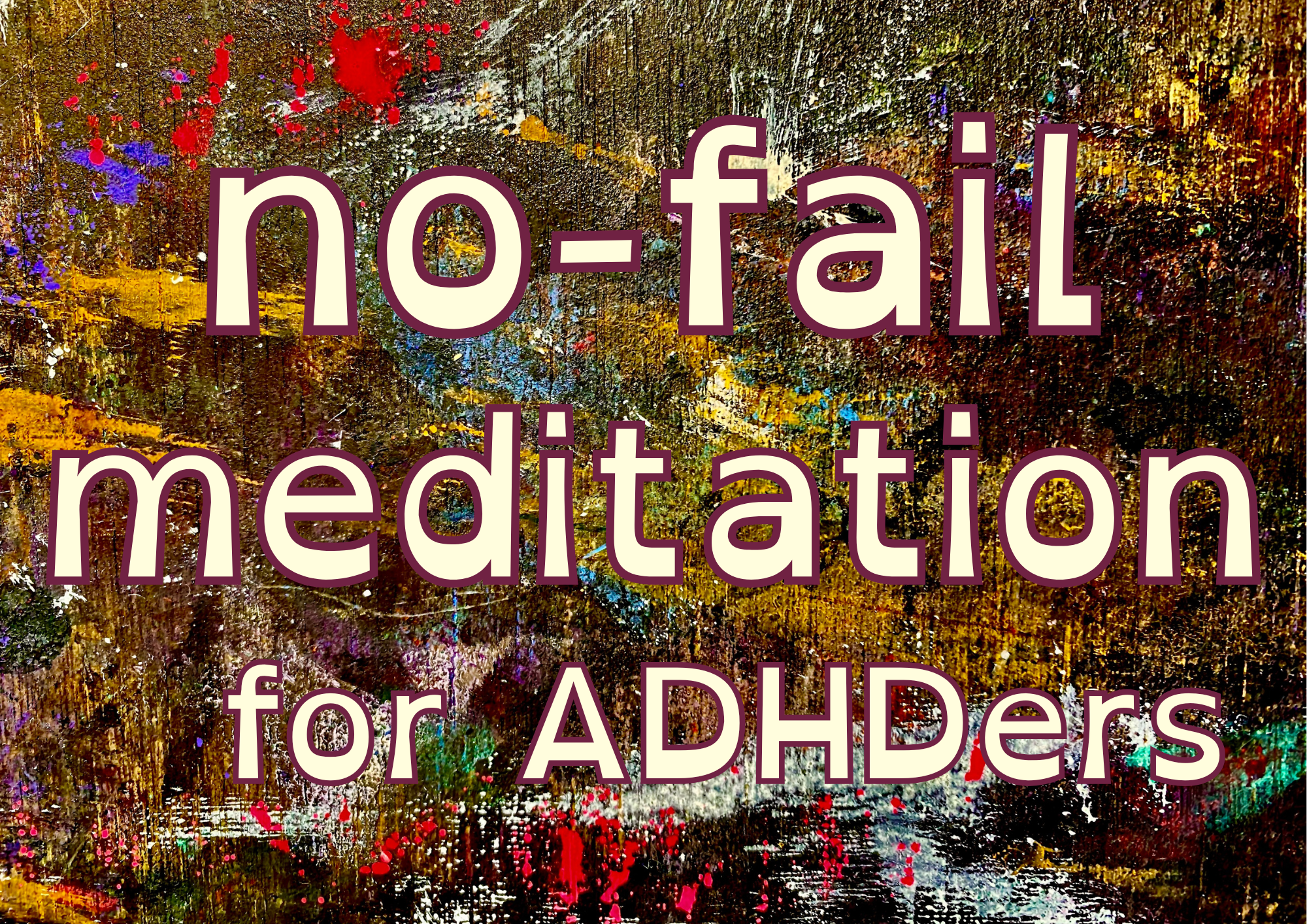 No-fail meditation for ADHDers