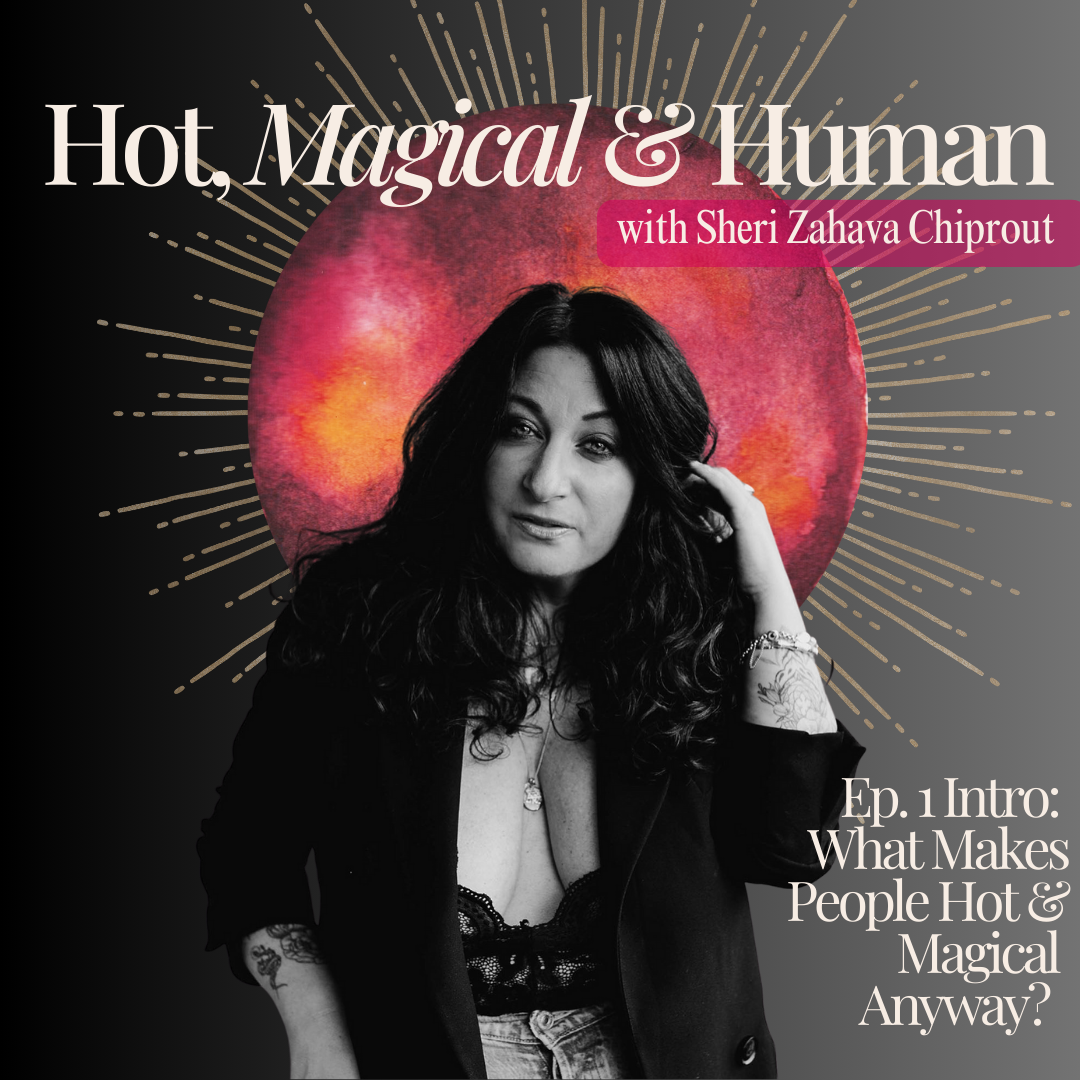 Ep. 1 Intro: What Makes People Hot &amp; Magical Anyway? 
