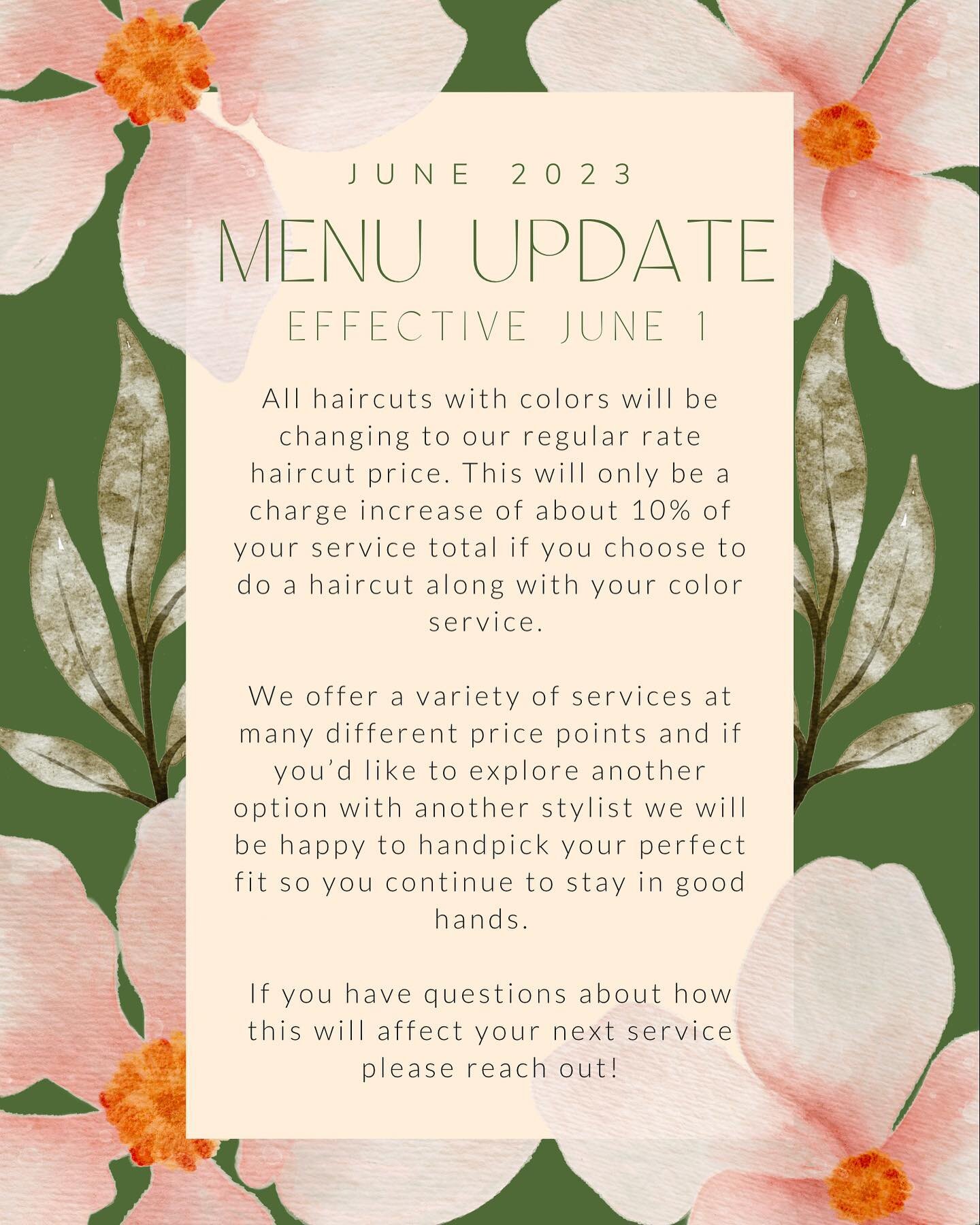 Starting June 1st, there will be a change in the pricing for our haircuts with color. Instead of the discounted haircut with color rate we will be adjusting to our regular rate haircut. (Which equates to about a 10% service total increase). We are so